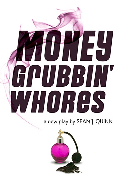 <h3>Money Grubbin’ Whores, A New Play</h3>